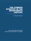 The Common Scientist of the Seventeenth Century : A Study of the Dublin Philosophical Society, 1683-1708 - eBook