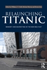 Relaunching Titanic : Memory and marketing in the New Belfast - eBook
