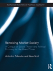 Remaking Market Society : A Critique of Social Theory and Political Economy in Neoliberal Times - eBook