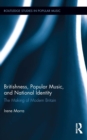 Britishness, Popular Music, and National Identity : The Making of Modern Britain - eBook