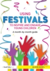 Using Festivals to Inspire and Engage Young Children : A month-by-month guide - eBook