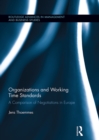 Organizations and Working Time Standards : A Comparison of Negotiations in Europe - eBook