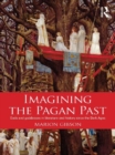 Imagining the Pagan Past : Gods and Goddesses in Literature and History since the Dark Ages - eBook