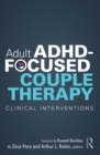 Adult ADHD-Focused Couple Therapy : Clinical Interventions - eBook
