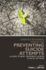 Cognitive Behavioral Therapy for Preventing Suicide Attempts : A Guide to Brief Treatments Across Clinical Settings - eBook
