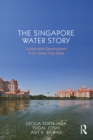 The Singapore Water Story : Sustainable Development in an Urban City-state - eBook