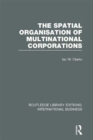 The Spatial Organisation of Multinational Corporations (RLE International Business) - eBook