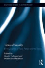 Times of Security : Ethnographies of Fear, Protest and the Future - eBook