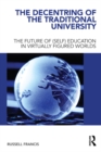 The Decentring of the Traditional University : The Future of (Self) Education in Virtually Figured Worlds - eBook