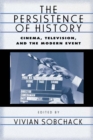 The Persistence of History : Cinema, Television and the Modern Event - eBook