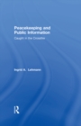 Peacekeeping and Public Information : Caught in the Crossfire - eBook