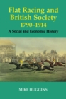 Flat Racing and British Society, 1790-1914 : A Social and Economic History - eBook