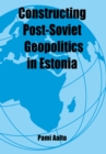 Constructing Post-Soviet Geopolitics in Estonia - eBook