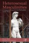 Heterosexual Masculinities : Contemporary Perspectives from Psychoanalytic Gender Theory - eBook