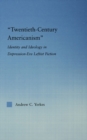 Twentieth-Century Americanism : Identity and Ideology in Depression-Era Leftist Literature - eBook