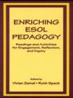 Enriching Esol Pedagogy : Readings and Activities for Engagement, Reflection, and Inquiry - eBook