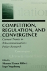 Competition, Regulation, and Convergence : Current Trends in Telecommunications Policy Research - eBook