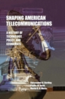Shaping American Telecommunications : A History of Technology, Policy, and Economics - eBook