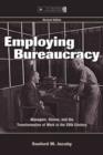 Employing Bureaucracy : Managers, Unions, and the Transformation of Work in the 20th Century, Revised Edition - eBook