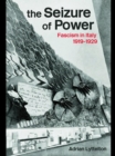 The Seizure of Power : Fascism in Italy, 1919-1929 - eBook