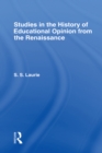 Studies in the History of Education Opinion from the Renaissance - eBook