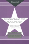 Refashioning Pop Music in Asia : Cosmopolitan Flows, Political Tempos, and Aesthetic Industries - eBook