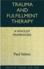 Trauma and Fulfillment Therapy: A Wholist Framework : Pathways to Fulfillment - eBook