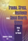 Trauma, Stress, and Resilience Among Sexual Minority Women : Rising Like the Phoenix - eBook