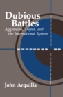 Dubious Battles : Aggression, Defeat, & the International System - eBook
