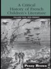 A Critical History of French Children's Literature : Volume Two: 1830-Present - eBook