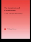 The Constitution of Consciousness : A Study in Analytic Phenomenology - eBook