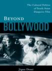 Beyond Bollywood : The Cultural Politics of South Asian Diasporic Film - eBook