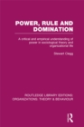Power, Rule and Domination (RLE: Organizations) : A Critical and Empirical Understanding of Power in Sociological Theory and Organizational Life - eBook