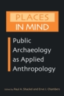 Places in Mind : Public Archaeology as Applied Anthropology - eBook