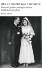 Her Husband was a Woman! : Women's Gender-Crossing in Modern British Popular Culture - eBook