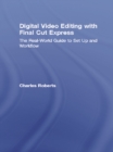Digital Video Editing with Final Cut Express : The Real-World Guide to Set Up and Workflow - eBook