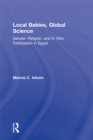 Local Babies, Global Science : Gender, Religion and In Vitro Fertilization in Egypt - eBook