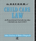 The Reform of Child Care Law : A Practical Guide to the Children Act 1989 - eBook