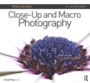 Focus On Close-Up and Macro Photography (Focus On series) : Focus on the Fundamentals - eBook