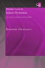 Divine Love in Islamic Mysticism : The Teachings of al-Ghazali and al-Dabbagh - eBook