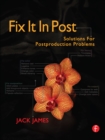Fix It In Post : Solutions for Postproduction Problems - eBook