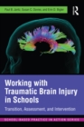 Working with Traumatic Brain Injury in Schools : Transition, Assessment, and Intervention - eBook