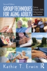 Group Techniques for Aging Adults : Putting Geriatric Skills Enhancement into Practice - eBook