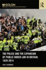 The Police and the Expansion of Public Order Law in Britain, 1829-2014 - eBook