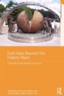East Asia Beyond the History Wars : Confronting the Ghosts of Violence - eBook