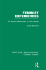 Feminist Experiences (RLE Feminist Theory) : The Women's Movement in Four Cultures - eBook