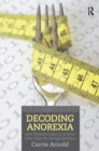 Decoding Anorexia : How Breakthroughs in Science Offer Hope for Eating Disorders - eBook