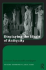 Displaying the Ideals of Antiquity : The Petrified Gaze - eBook