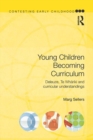 Young Children Becoming Curriculum : Deleuze, Te Whariki and curricular understandings - eBook
