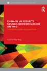 China in UN Security Council Decision-Making on Iraq : Conflicting Understandings, Competing Preferences - eBook
